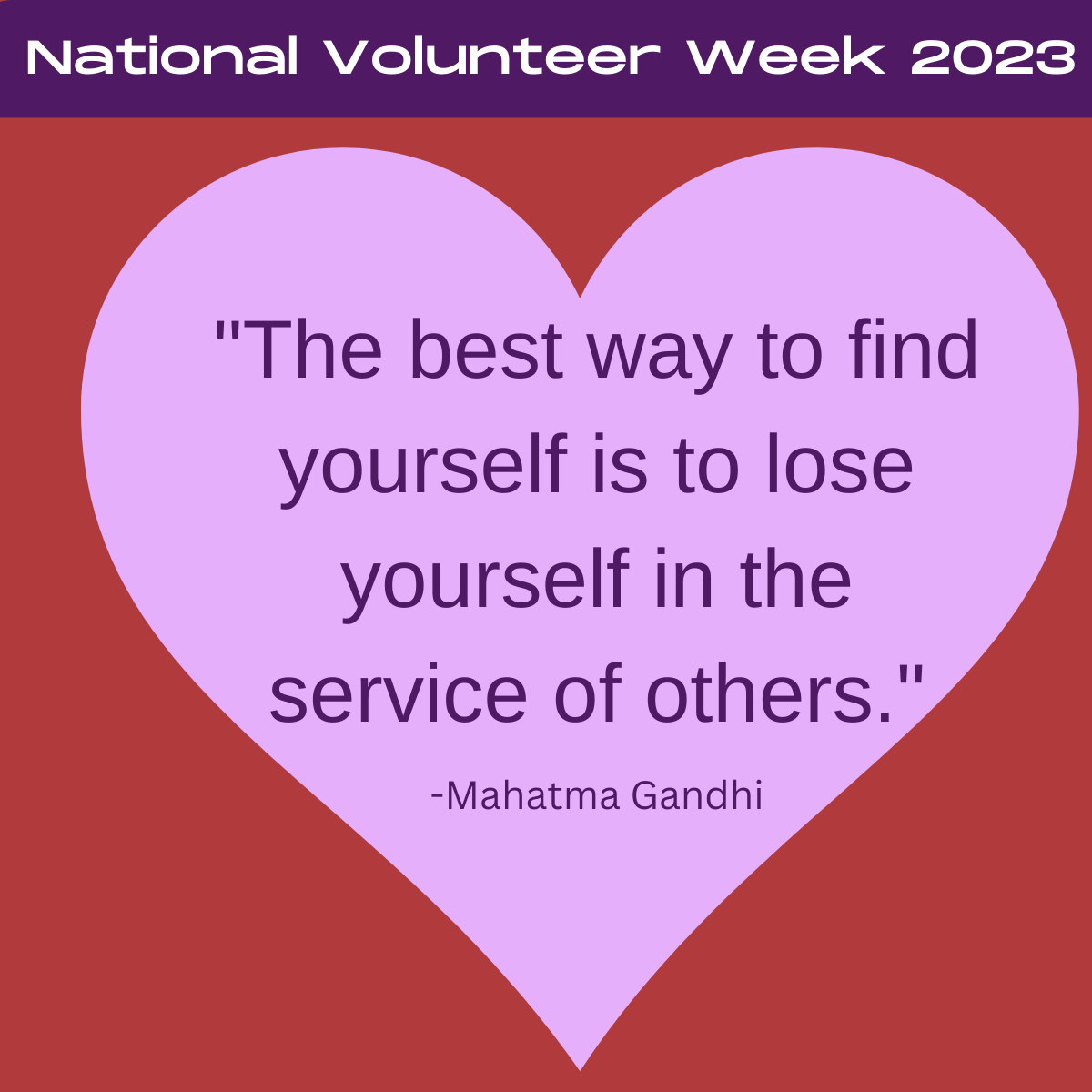 Graphic with header: National Volunteer Week 2023. Pink heart on red background with quote in the middle: “The best way to find yourself is to lose yourself in the service of others.” - Mahatma Gandhi